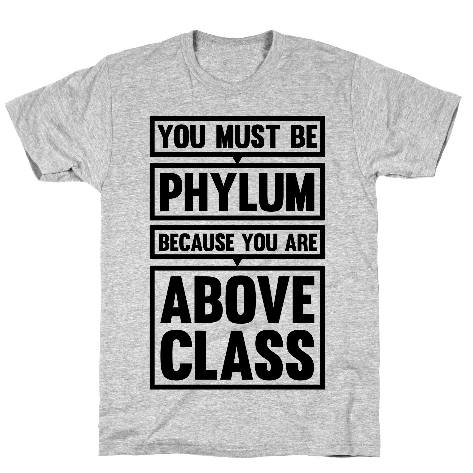 You Must Be Phylum Because You Are Above Class T-Shirt